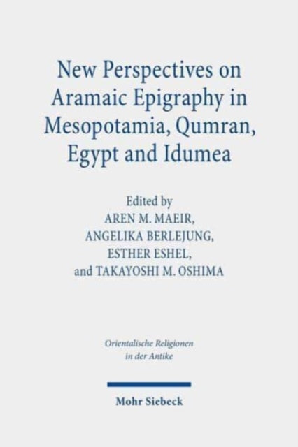 New Perspectives on Aramaic Epigraphy in Mesopotamia, Qumran, Egypt and Idumea: Proceedings of the Joint RIAB Minerva Center and the Jeselsohn Epigraphic Center of Jewish History Conference. Research on Israel and Aram in Biblical Times II