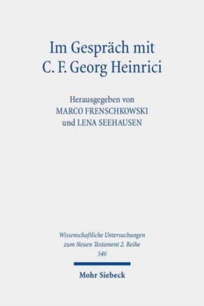 Im Gespräch mit C. F. Georg Heinrici: Beiträge zwischen Theologie und Religionswissenschaft