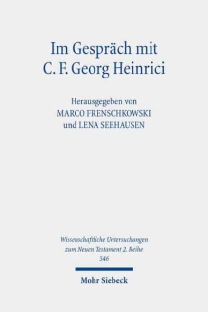 Im Gespräch mit C. F. Georg Heinrici: Beiträge zwischen Theologie und Religionswissenschaft