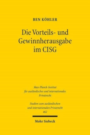 Die Vorteils- und Gewinnherausgabe im CISG: Zugleich ein Beitrag zu Zulässigkeit und Grenzen der eigenständigen Weiterentwicklung des Übereinkommens