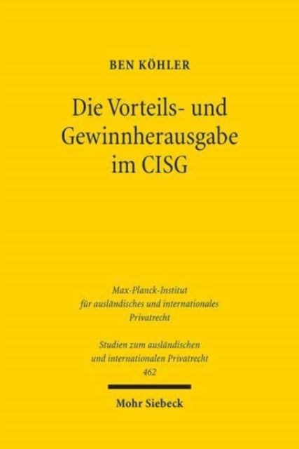 Die Vorteils- und Gewinnherausgabe im CISG: Zugleich ein Beitrag zu Zulässigkeit und Grenzen der eigenständigen Weiterentwicklung des Übereinkommens