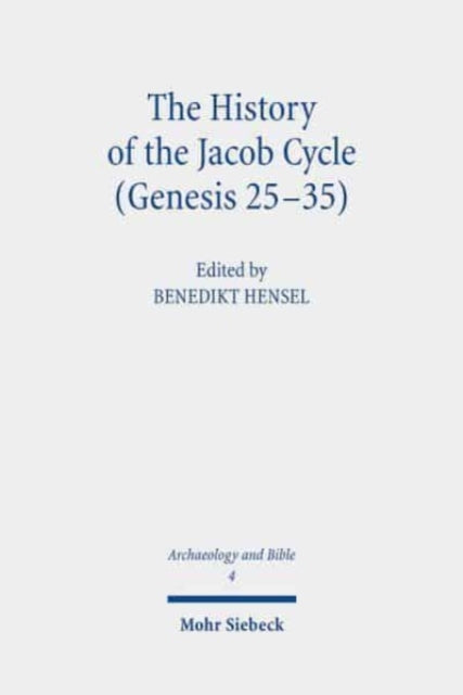 The History of the Jacob Cycle (Genesis 25-35): Recent Research on the Compilation, the Redaction and the Reception of the Biblical Narrative and Its Historical and Cultural Contexts