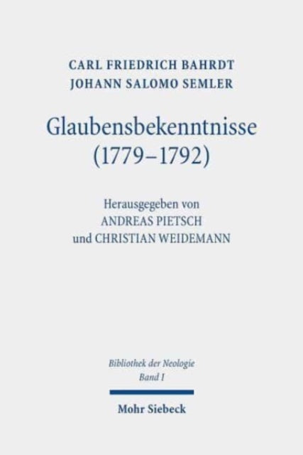 Glaubensbekenntnisse (1779-1792): Bibliothek der Neologie. Kritische Ausgabe in zehn Bänden. Band I