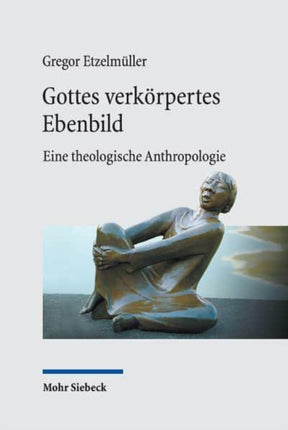 Gottes verkörpertes Ebenbild: Eine theologische Anthropologie