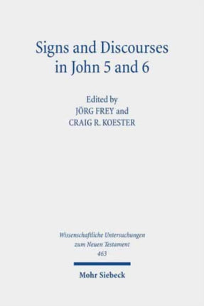 Signs and Discourses in John 5 and 6: Historical, Literary, and Theological Readings from the Colloquium Ioanneum 2019 in Eisenach