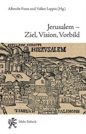 Jerusalem - Ziel, Vision, Vorbild: Fünf Geschichten eines Erinnerungsortes in Judentum, Christentum, Islam und Baha'i