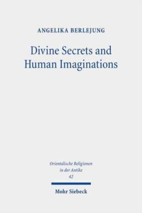 Divine Secrets and Human Imaginations: Studies on the History of Religion and Anthropology of the Ancient Near East and the Old Testament