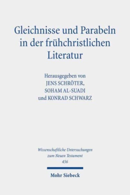 Gleichnisse und Parabeln in der frühchristlichen Literatur: Methodische Konzepte, religionshistorische Kontexte, theologische Deutungen