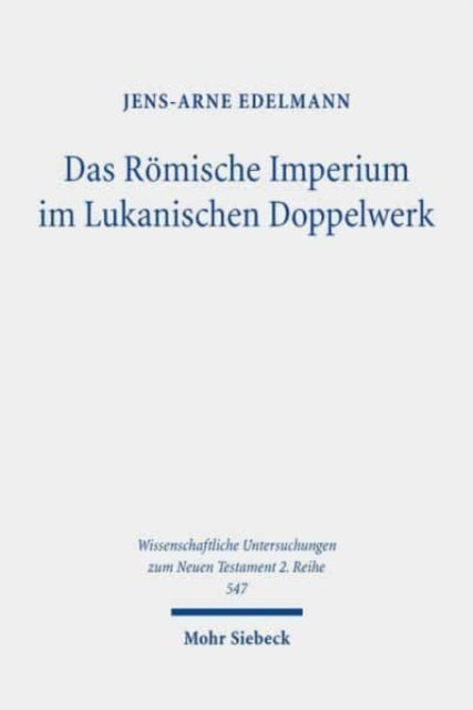 Das Römische Imperium im Lukanischen Doppelwerk: Darstellung und Ertragspotenzial für christliche Leser des späten ersten Jahrhunderts