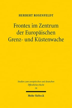 Frontex im Zentrum der Europäischen Grenz- und Küstenwache: Bestandsaufnahme, Unionsrechtmäßigkeit und Verantwortlichkeit