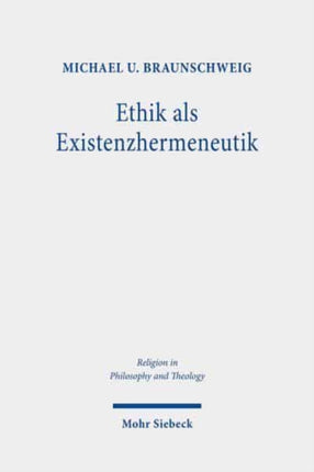 Ethik als Existenzhermeneutik: Zur Grundlegung