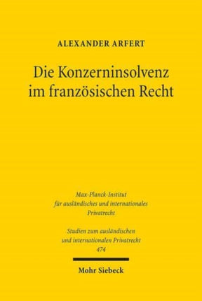 Die Konzerninsolvenz im französischen Recht: Eine Analyse des "Rechts der Unternehmen in Schwierigkeit" (droit des entreprises en difficulté) aus der Perspektive des deutschen Gesellschafts-, Insolvenz- und Zivilrechts