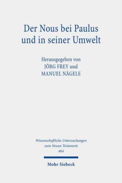 Der Nous bei Paulus und in seiner Umwelt: Griechisch-römische, frühjüdische und frühchristliche Perspektiven