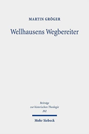 Wellhausens Wegbereiter: Studien zur