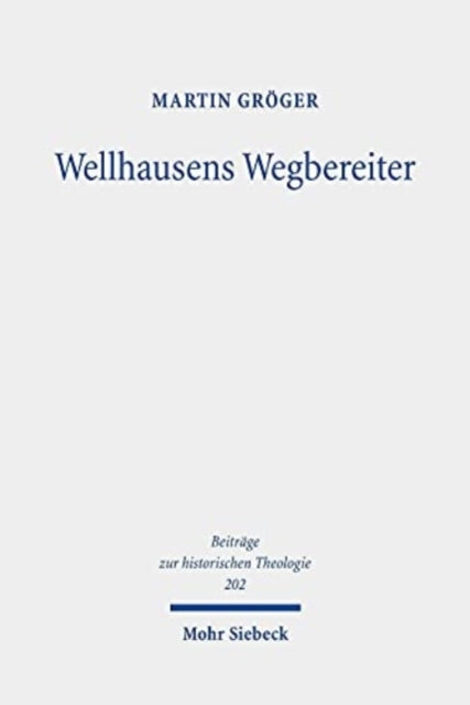 Wellhausens Wegbereiter: Studien zur