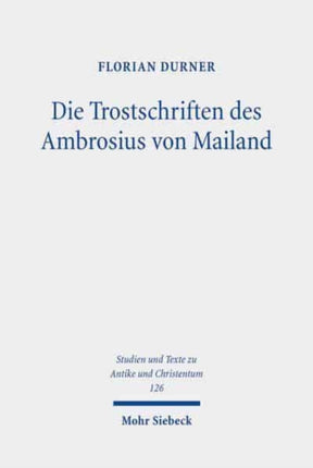 Die Trostschriften des Ambrosius von Mailand: