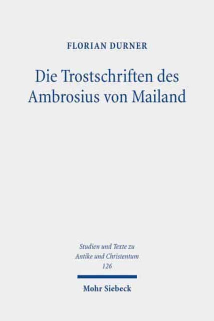 Die Trostschriften des Ambrosius von Mailand: