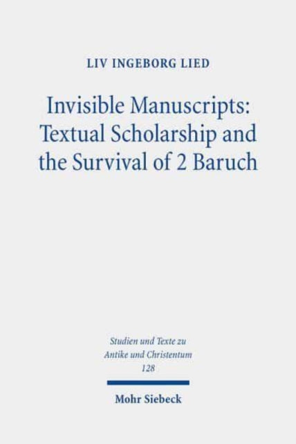 Invisible Manuscripts: Textual Scholarship and the Survival of 2 Baruch