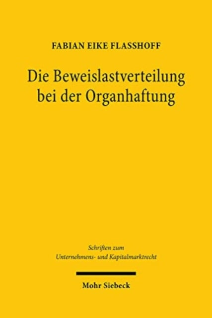 Die Beweislastverteilung bei der Organhaftung: Zur Reichweite der Beweislastregel § 93 Abs. 2 Satz 2 AktG und der Business Judgment Rule als "presumption" deutscher Bauart