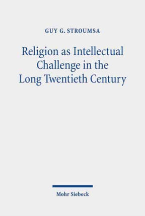 Religion as Intellectual Challenge in the Long Twentieth Century: Selected Essays