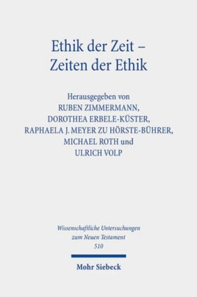 Ethik der Zeit - Zeiten der Ethik: Ethische Temporalität in Antike und Christentum. Kontexte und Normen neutestamentlicher Ethik / Contexts and Norms of New Testament Ethics. Band XIV