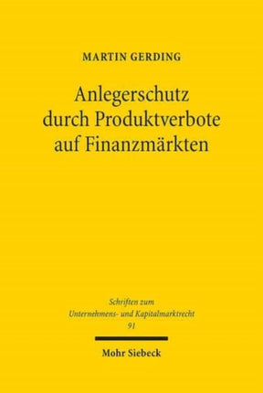 Anlegerschutz durch Produktverbote auf Finanzmärkten: Systematik, Legitimität und praktische Handhabung der Produktintervention