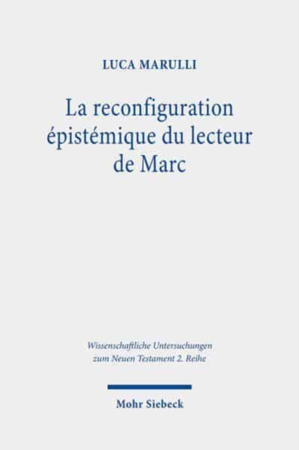 La reconfiguration épistémique du lecteur de Marc: Perspectives synchroniques et diachroniques sur le récit du démoniaque de Gérasa (Mc 5.1-20) mis en résonance avec les jeunes hommes de 14.51-52 et 16.1-8