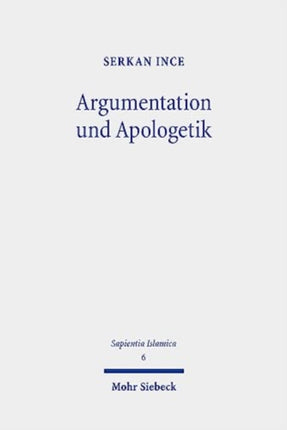 Argumentation und Apologetik: Argumentation und erkenntnistheoretische Prinzipien der al-Radd ʿalā al-Naṣārā-Literatur unter besonderer Berücksichtigung des Werkes des Ṣāliḥ ibn al-Ḥusayn al-Jaʿfarī (gest. 668/1270)