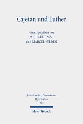 Cajetan und Luther: Rekonstruktion einer Begegnung