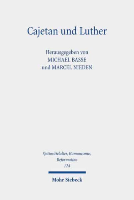 Cajetan und Luther: Rekonstruktion einer Begegnung