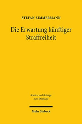 Die Erwartung künftiger Straffreiheit: Eine Untersuchung zur Strafaussetzung zur Bewährung und deren Widerruf wegen einer neuen Straftat