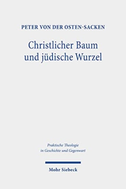 Christlicher Baum und jüdische Wurzel: Zusammenhänge, Analogien und Konturen des jüdischen und christlichen Gottesdienstes