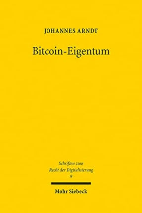 Bitcoin-Eigentum: Zur Notwendigkeit rechtlicher Zuweisung außer-rechtlicher außer-subjektiver Vermögenspositionen durch subjektive Rechte