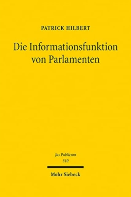 Die Informationsfunktion von Parlamenten: Zugleich ein Beitrag zur demokratischen Bedeutung des Europäischen Parlaments