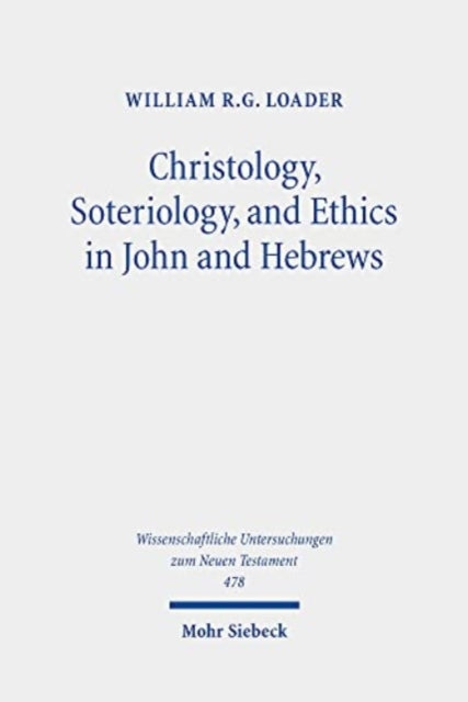 Christology, Soteriology, and Ethics in John and Hebrews: Collected Essays