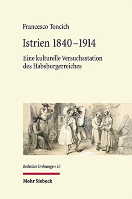 Istrien 1840-1914: Eine kulturelle Versuchsstation des Habsburgerreiches