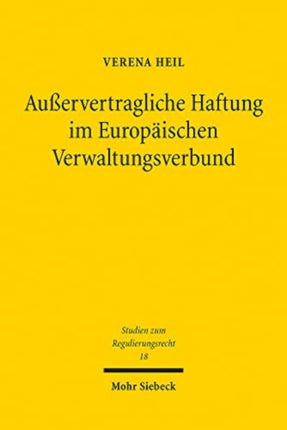 Außervertragliche Haftung im Europäischen Verwaltungsverbund: Sekundärrechtsschutz und haftungsrechtliche Verantwortung bei informeller Zusammenarbeit