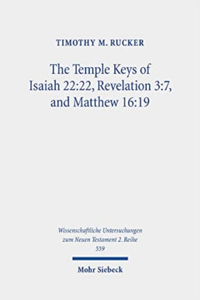 The Temple Keys of Isaiah 22:22, Revelation 3:7, and Matthew 16:19: The Isaianic Temple Background and Its Spatial Significance for the Mission of Early Christ Followers