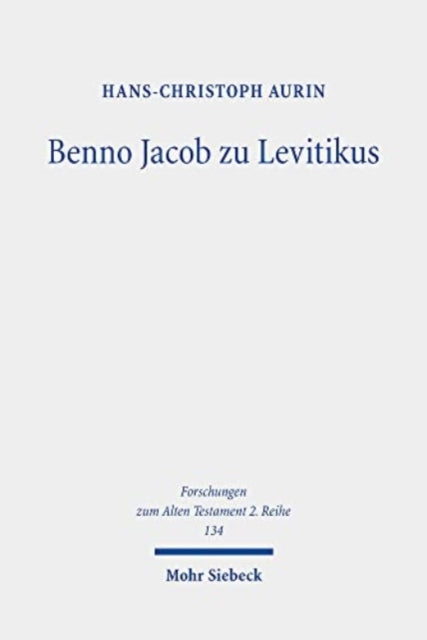 Benno Jacob zu Levitikus: Eine Studie zu seinem Nachlass mit Edition des Manuskripts "Leviticus 17-20"