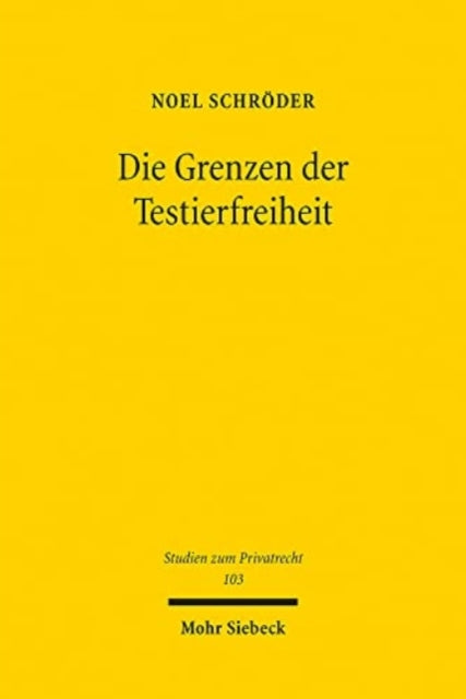 Die Grenzen der Testierfreiheit: Eine Untersuchung der Beschränkungen des individualschützenden Freiheitsrechtes durch Gesetz, Rechtsprechung und Literatur