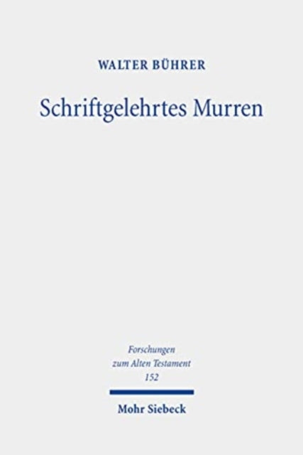 Schriftgelehrtes Murren: Schriftgelehrte Fortschreibungs- und Auslegungsprozesse in den Murrerzählungen in Exodus und Numeri