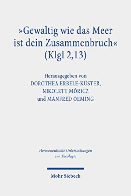 "Gewaltig wie das Meer ist dein Zusammenbruch" (Klgl 2,13): Theologische, psychologische und literarische Zugänge der Traumaforschung