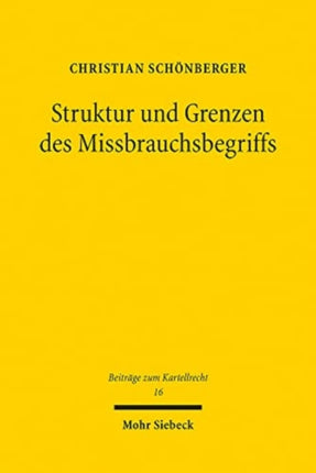 Struktur und Grenzen des Missbrauchsbegriffs: Zur Frage der Heranziehung außerkartellrechtlicher Rechtsverstöße zur Begründung des Missbrauchsvorwurfs