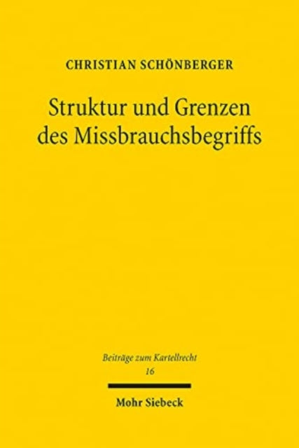 Struktur und Grenzen des Missbrauchsbegriffs: Zur Frage der Heranziehung außerkartellrechtlicher Rechtsverstöße zur Begründung des Missbrauchsvorwurfs