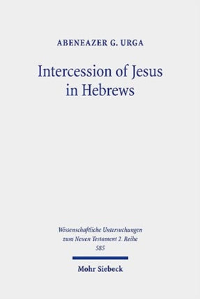 Intercession of Jesus in Hebrews: The Background and Nature of Jesus' Heavenly Intercession in the Epistle to the Hebrews