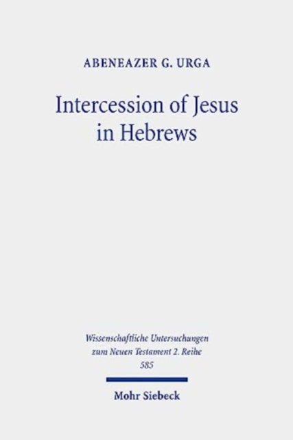 Intercession of Jesus in Hebrews: The Background and Nature of Jesus' Heavenly Intercession in the Epistle to the Hebrews