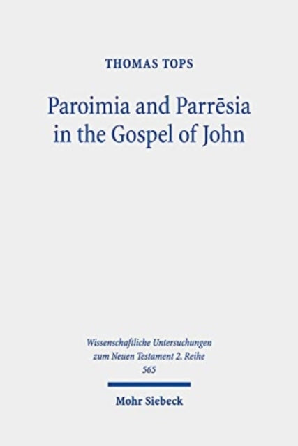 Paroimia and Parrēsia in the Gospel of John: A Historical-Hermeneutical Study