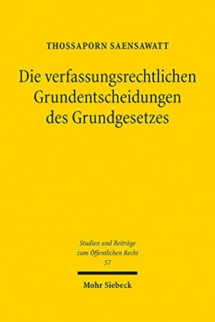 Die verfassungsrechtlichen Grundentscheidungen des Grundgesetzes: Eine verfassungsrechtstheoretische und -dogmatische Untersuchung, insbesondere zum Verhältnis der verfassungsrechtlichen Grundentscheidungen zueinander