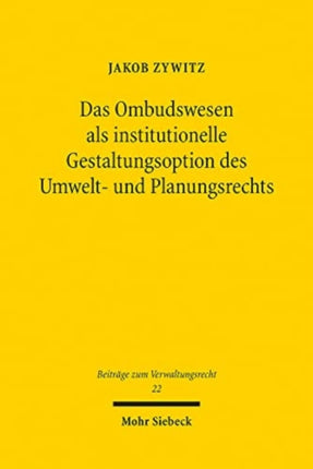 Das Ombudswesen als institutionelle Gestaltungsoption des Umwelt- und Planungsrechts: Eine Reformanalyse unter Berücksichtigung ausländischer Ausgestaltungsvarianten