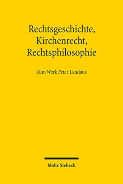 Rechtsgeschichte, Kirchenrecht, Rechtsphilosophie: Zum Werk Peter Landaus